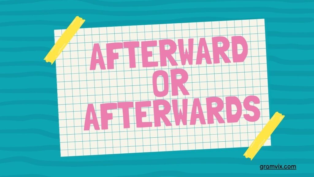 Afterward or Afterwards