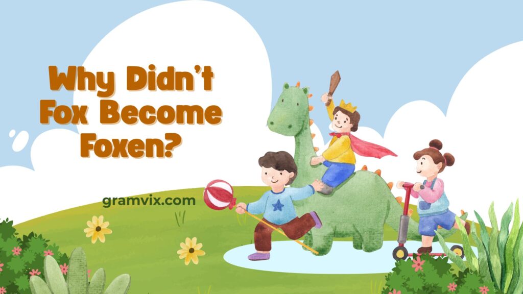 Why Didn’t Fox Become Foxen?