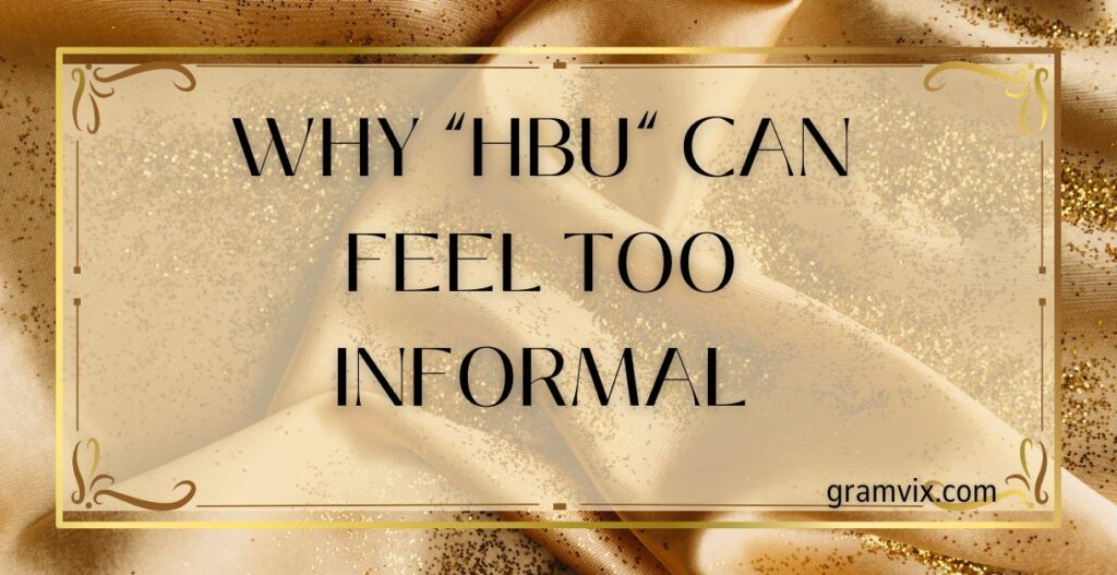 Why “HBU” Can Feel Too Informal