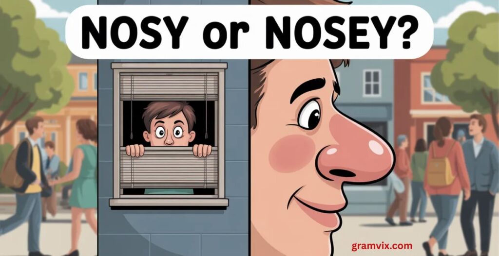 Nosy or Nosey