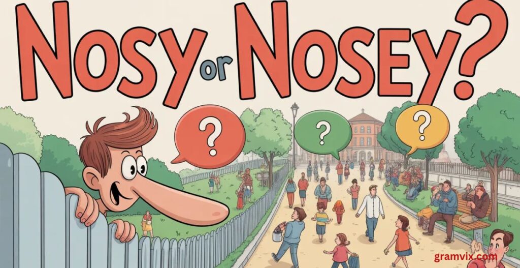 Nosy or Nosey