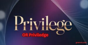 Priviledge Or Privilege