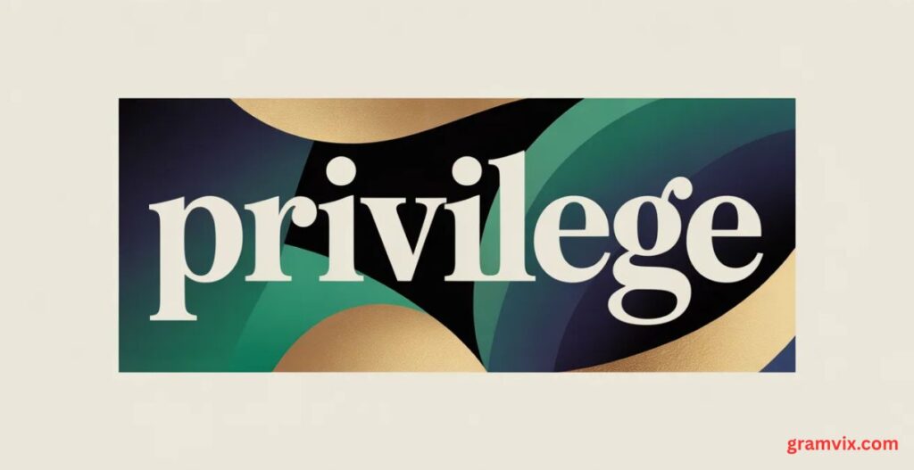 Privilege or Priviledge?