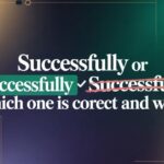 Successfully or Succesfully: The Correct Spelling Explained (With Real Rules You’ll Actually Remember)