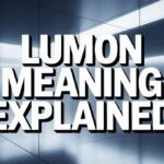 Lumon Meaning Explained: Origins, Usage, and Modern Interpretations Simplified!