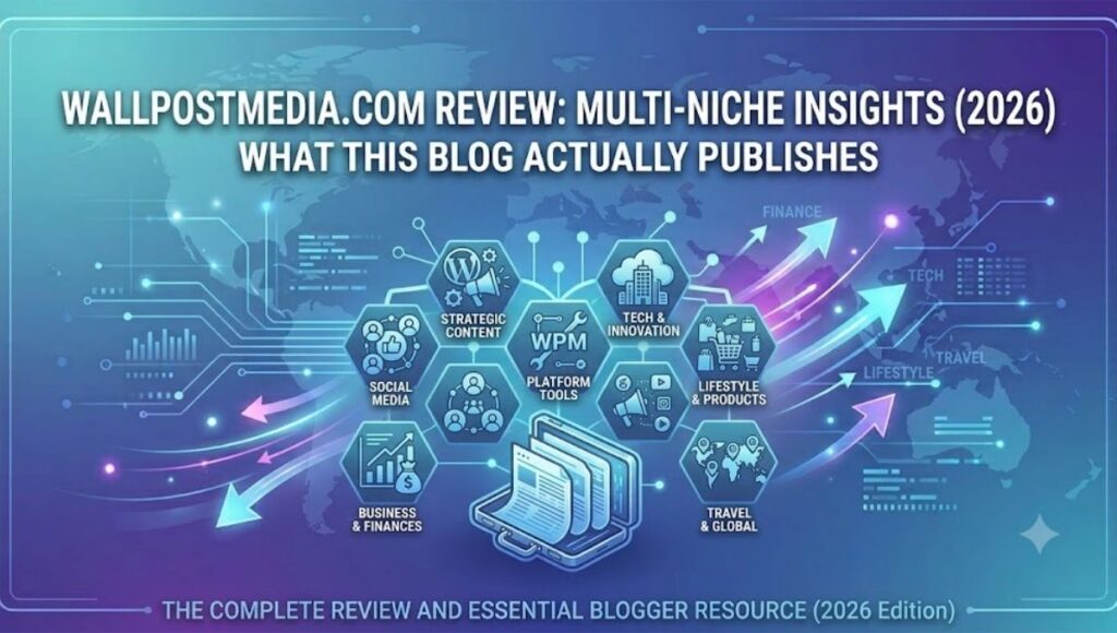 WallPostMedia.com Review: What This Multi-Niche Blog Actually Publishes (2026)